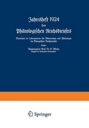 Jahresheft 1924 des Phänologischen Reichsdienstes: Bearbeitet im Laboratorium für Meteorologie und Phänologie der Biologischen Reichsanstalt de E. Werth