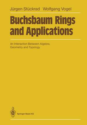 Buchsbaum Rings and Applications: An Interaction Between Algebra, Geometry and Topology de Jürgen Stückrad