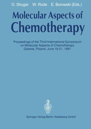 Molecular Aspects of Chemotherapy: Proceedings of the Third International Symposium on Molecular Aspects of Chemotherapy Gdańsk, Poland June 19–21, 1991 de David Shugar