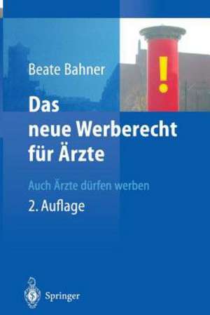 Das neue Werberecht für Ärzte: Auch Ärzte dürfen werben de Beate Bahner