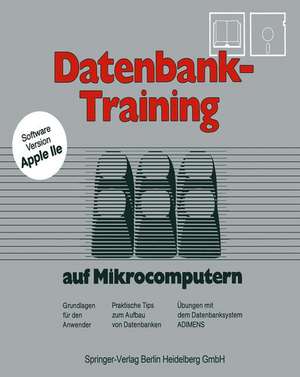 Datenbank-Training: auf Mikrocomputern. Grundlagen für den Anwender Praktische Tips zum Aufbau von Datenbanken Übungen mit dem Datenbanksystem Adimens de Josef Franz