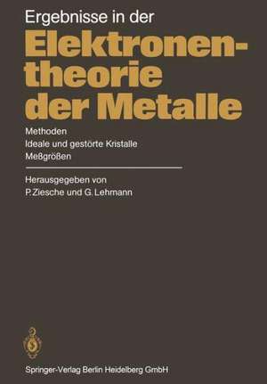 Ergebnisse in der Elektronentheorie der Metalle: Methoden · Ideale und gestörte Kristalle, Meßgrößen de P. Ziesche