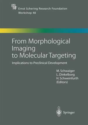 From Morphological Imaging to Molecular Targeting: Implications to Preclinical Development de Markus Schwaiger