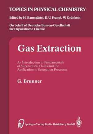 Gas Extraction: An Introduction to Fundamentals of Supercritical Fluids and the Application to Separation Processes de Gerd Brunner