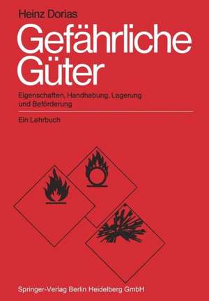 Gefährliche Güter: Eigenschaften, Handhabung, Lagerung und Beförderung. Ein Lehrbuch de H. Dorias