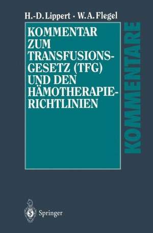 Kommentar zum Transfusionsgesetz (TFG) und den Hämotherapie-Richtlinien de Hans-Dieter Lippert