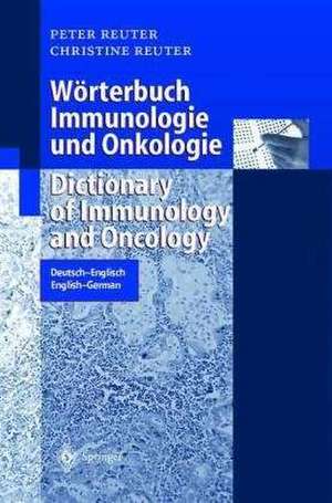 Wörterbuch Immunologie und Onkologie / Dictionary of Immunology and Oncology: Deutsch-Englisch. English-German de Peter Reuter