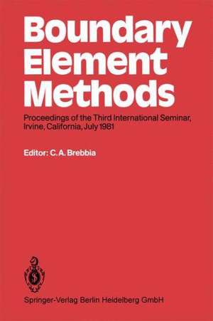 Boundary Element Methods: Proceedings of the Third International Seminar, Irvine, California, July 1981 de Carlos A. Brebbia