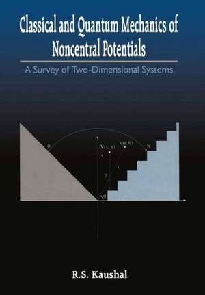 Classical and Quantum Mechanics of Noncentral Potentials: A Survey of Two-Dimensional Systems de Radhey S. Kaushal