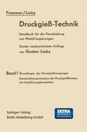 Druckgieß-Technik: Handbuch für die Verarbeitung von Metall-Legierungen Band I Grundlagen des Druckgießvorganges Konstruktionsprinzipien der Druckgießformen mit Ausführungsbeispielen de Leopold Frommer