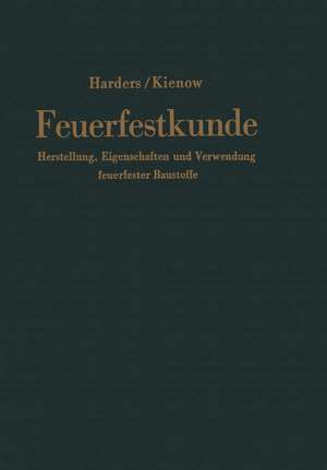 Feuerfestkunde: Herstellung, Eigenschaften und Verwendung feuerfester Baustoffe de Friedrich Harders