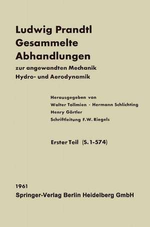 Ludwig Prandtl Gesammelte Abhandlungen: zur angewandten Mechanik, Hydro- und Aerodynamik de F. W. Riegels