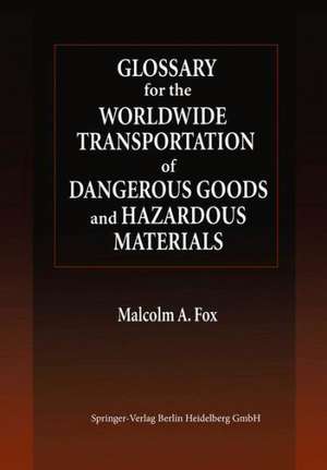 Glossary for the Worldwide Transportation of Dangerous Goods and Hazardous Materials de Malcolm A. Fox