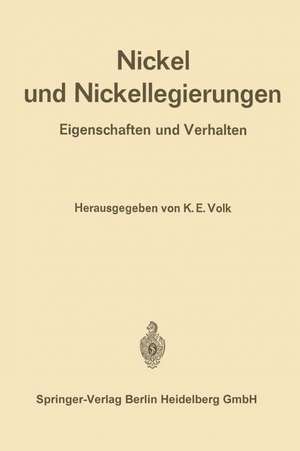 Nickel und Nickellegierungen: Eigenschaften und Verhalten de K. E. Volk