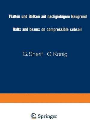 Platten und Balken auf nachgiebigem Baugrund / Rafts and beams on compressible subsoil / Radiers et poutres sur sol de fondation compressible / Placas y vigas sobre terrenos compresibles: Tabellen zur Berechnung von Sohldruck, Setzung, Querkräften und Momenten nach dem Steifemodulverfahren / Tables for the calculation of soil pressure, settlement, shear forces and moments according to the modulus of compressibility-method de G. Sherif