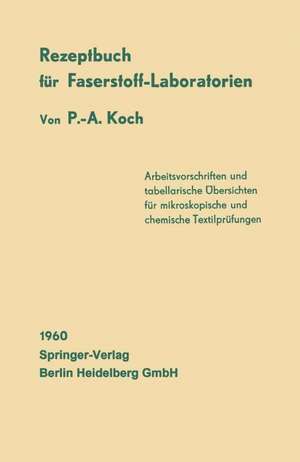 Rezeptbuch für Faserstoff-Laboratorien: Mikroskopische und chemische Textiluntersuchungen de P.-A. Koch