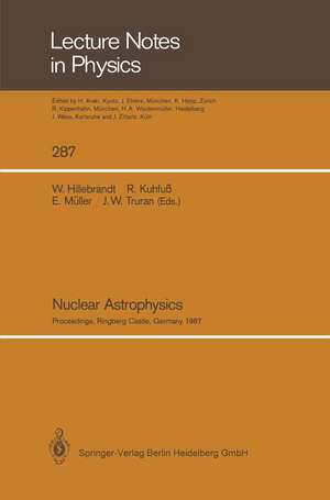 Nuclear Astrophysics: Proceedings of a Workshop, Held at the Ringberg Castle, Tegernsee, FRG, April 21–24, 1987 de Wolfgang Hillebrandt