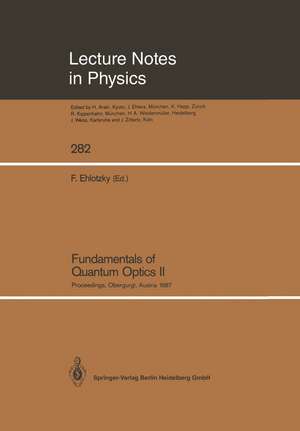 Fundamentals of Quantum Optics II: Proceedings of the Third Meeting on Laser Phenomena Held at the Bundessportheim in Obergurgl, Austria, February 22–28, 1987 de Fritz Ehlotzky