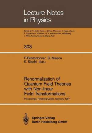 Renormalization of Quantum Field Theories with Non-linear Field Transformations: Proceedings of a Workshop, Held at Ringberg Castle Tegernsee, FRG, February 16–20, 1987 de Peter Breitenlohner