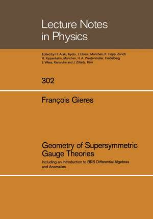 Geometry of Supersymmetric Gauge Theories: Including an Introduction to BRS Differential Algebras and Anomalies de Francois Gieres