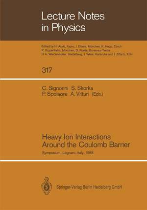 Heavy Ion Interactions Around the Coulomb Barrier: Proceedings of a Symposium, Held in Legnaro, Italy, June 1–4, 1988 de Cosimo Signorini