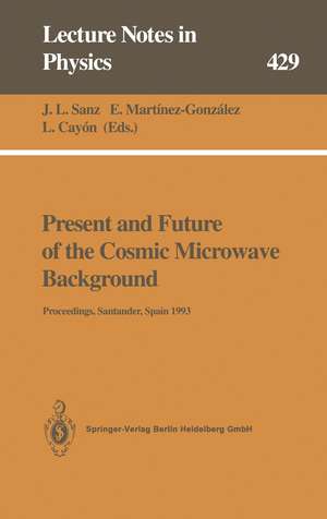 Present and Future of the Cosmic Microwave Background: Proceedings of the Workshop Held in Santander, Spain, 28 June – 1 July 1993 de Jose L. Sanz