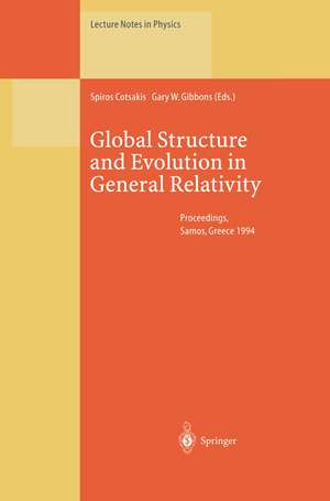 Global Structure and Evolution in General Relativity: Proceedings of the First Samos Meeting on Cosmology, Geometry and Relativity Held at Karlovassi, Samos, Greece, 5–7 September 1994 de Spiros Cotsakis