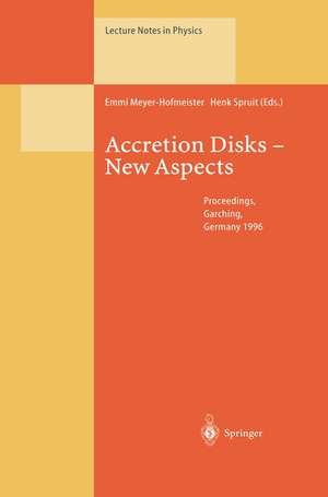 Accretion Disks — New Aspects: Proceedings of the EARA Workshop Held in Garching, Germany, 21–23 October 1996 de Emmi Meyer-Hofmeister