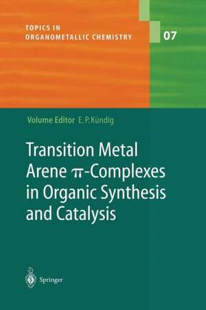 Transition Metal Arene π-Complexes in Organic Synthesis and Catalysis de Peter E. Kündig