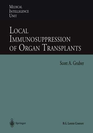 Local Immunosuppression of Organ Transplants de Scott A. Gruber