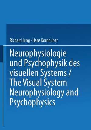 Neurophysiologie und Psychophysik des Visuellen Systems / The Visual System: Neurophysiology and Psychophysics: Symposion Freiburg/Br., 28.8.–3.9.1960 de Richard Jung