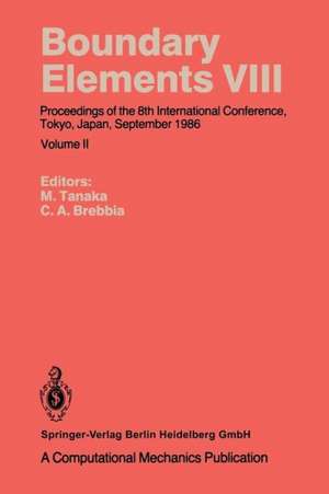 Boundary Elements VIII: Proceedings of the 8th International Conference, Tokyo, Japan, September 1986 de Masataka Tanaka