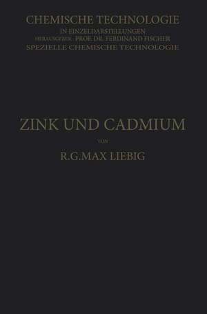 Zink und Cadmium und ihre Gewinnung aus Erzen und Nebenprodukten de R. G. Max Liebig