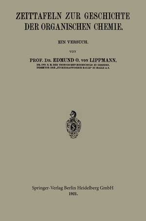 Zeittafeln zur Geschichte der Organischen Chemie: Ein Versuch de Edmund Oskar von Lippmann