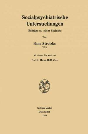 Sozialpsychiatrische Untersuchungen: Beiträge zu einer Soziatrie de Hans Strotzka