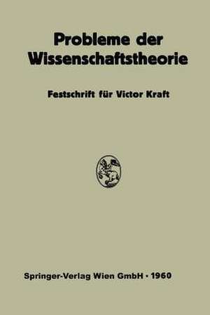 Probleme der Wissenschaftstheorie: Festschrift für Victor Kraft de Viktor Kraft