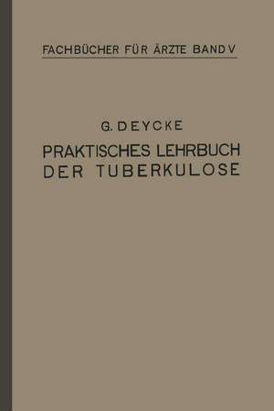 Praktisches Lehrbuch der Tuberkulose de Georg Deycke