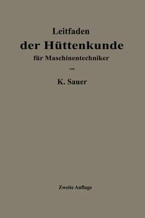 Leitfaden der Hüttenkunde für Maschinentechniker de Kurt Sauer