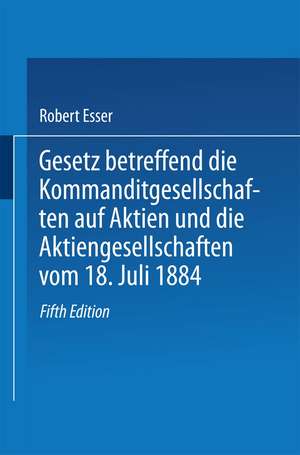 Gesetz betreffend die Kommanditgesellschaften auf Aktien und die Aktiengesellschaften vom 18. Juli 1884 de Robert Esser