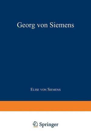 Georg von Siemens: Jugend, Lehr- und Wanderjahre de Elise von Siemens