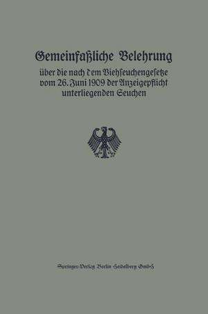 Gemeinfaßliche Belehrung über die nach dem Viehseuchengesetze vom 26. Juni 1909 der Anzeigepflicht unterliegenden Seuchen de Reichsveterinäramt