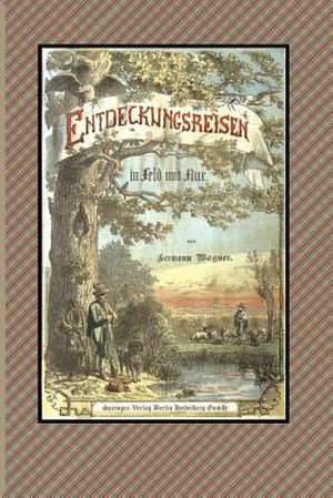 Entdeckungsreisen in Feld und Flur de Hermann Wagner