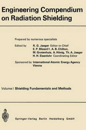 Engineering Compendium on Radiation Shielding: Volume I: Shielding Fundamentals and Methods de Robert Gottfried Jaeger