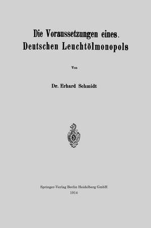 Die Voraussetzungen eines Deutschen Leuchtölmonopols de Erhard Schmidt