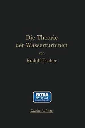 Die Theorie der Wasserturbinen: Ein kurzes Lehrbuch de Rudolf Escher