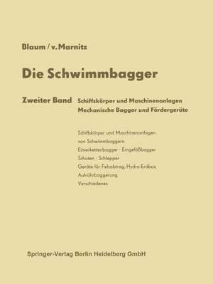 Die Schwimmbagger: Schiffskörper und Maschinenanlagen Mechanische Bagger und Fördergeräte de Rudolf Blaum