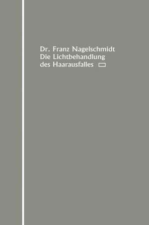 Die Lichtbehandlung des Haarausfalles de Franz Nagelschmidt