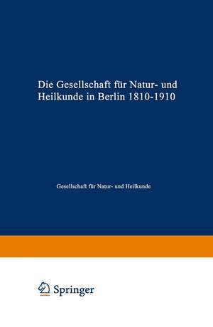 Die Gesellschaft für Natur- und Heilkunde in Berlin 1810–1910 de Gesellschaft für Natur- und Heilkunde