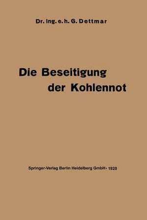 Die Beseitigung der Kohlennot: Unter besonderer Berücksichtigung der Elektrotechnik de Georg Dettmar