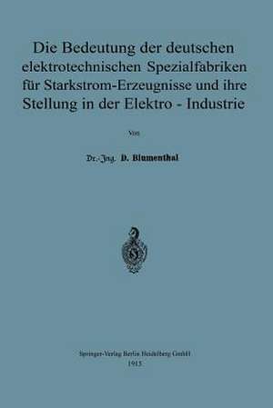 Die Bedeutung der deutschen elektrotechnischen Spezialfabriken für Starkstrom-Erzeugnisse und ihre Stellung in der Elektro-Industrie de David Blumenthal